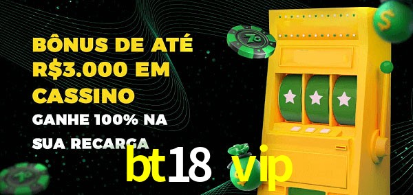bt18 vip melhor bônus de depósito